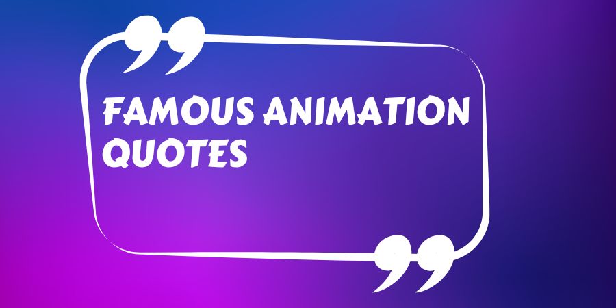 famous animation quotes