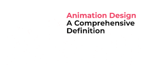 A Comprehensive Definition-Animation Design