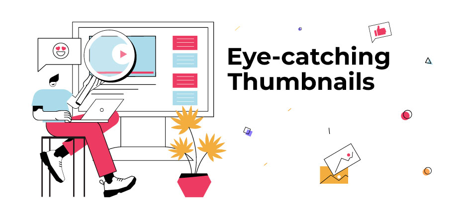 Compelling, Eye-catching Thumbnails to Stand Out