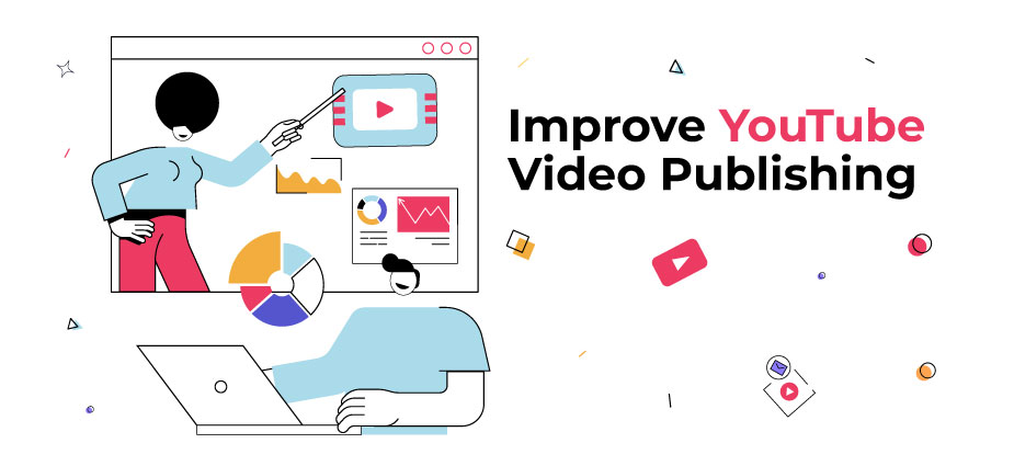 How To Improve YouTube Video Publishing?