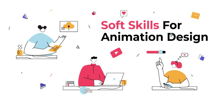 soft skills Required For Animation Design- Animation Design