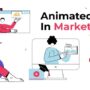 animated videos in marketing