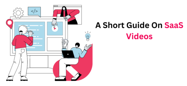 A Short Guide On SaaS Videos