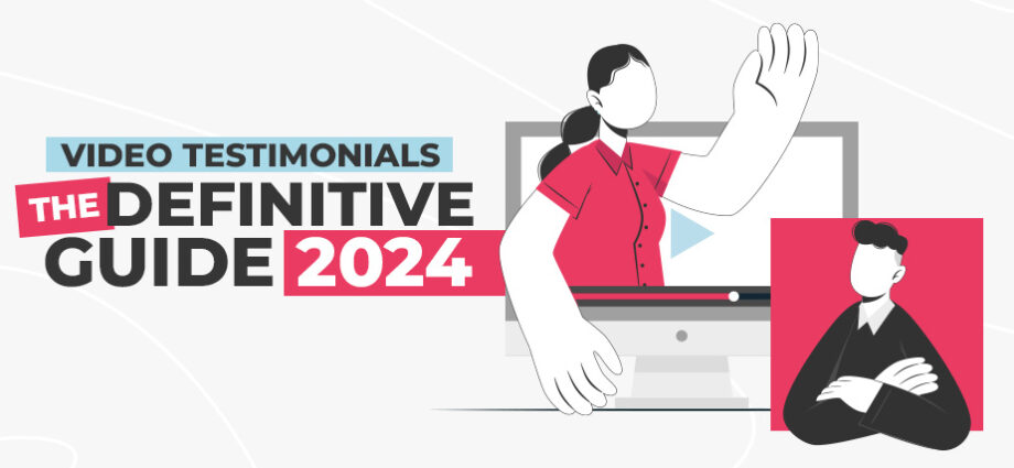 Video Testimonials: The Definitive Guide 2024