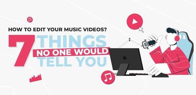 Music Video Editing: 7 Things No One Would Tell You