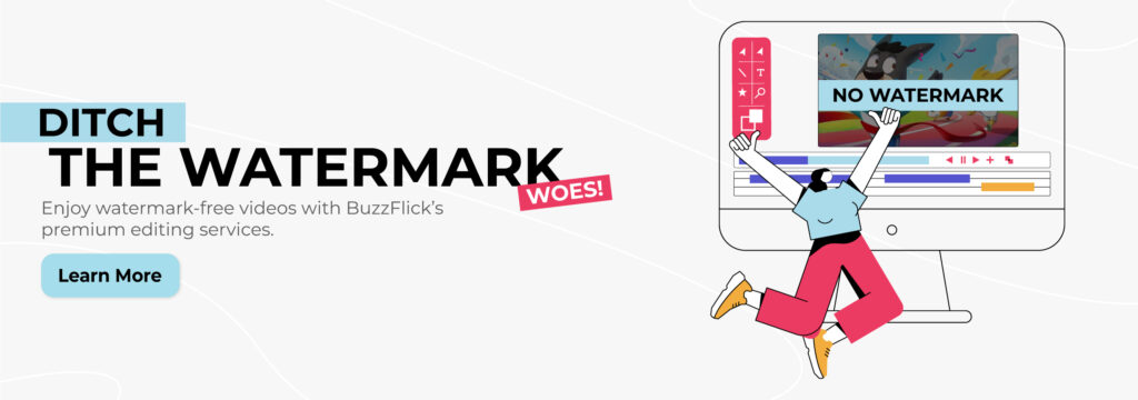 Enjoy watermark-free videos with BuzzFlick’s premium editing services.