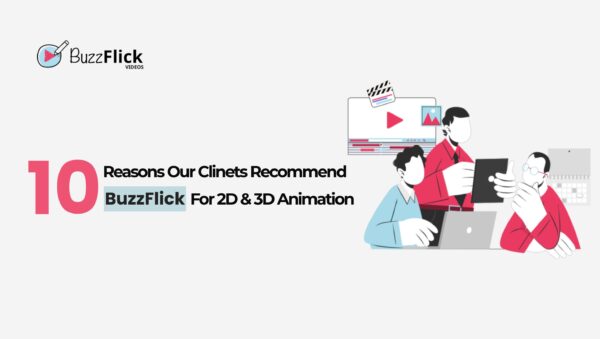 10 Reasons Our Clients Recommend BuzzFlick for 2D & 3D Animation.