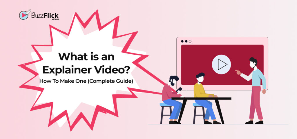 What is an Explainer Video? How To Make One (Complete Guide)